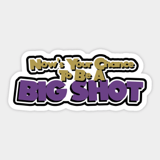 Be A Big Shot Sticker